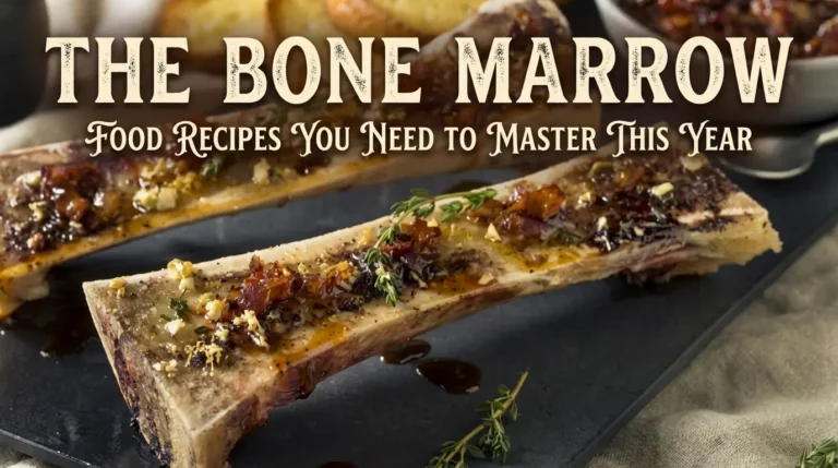 The Bone Marrow Food Recipes You Need to Master This Year